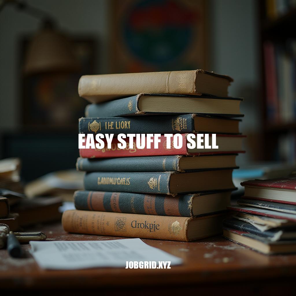 5 Easy Stuff to Sell for Quick Profits: A Beginner’s Guide