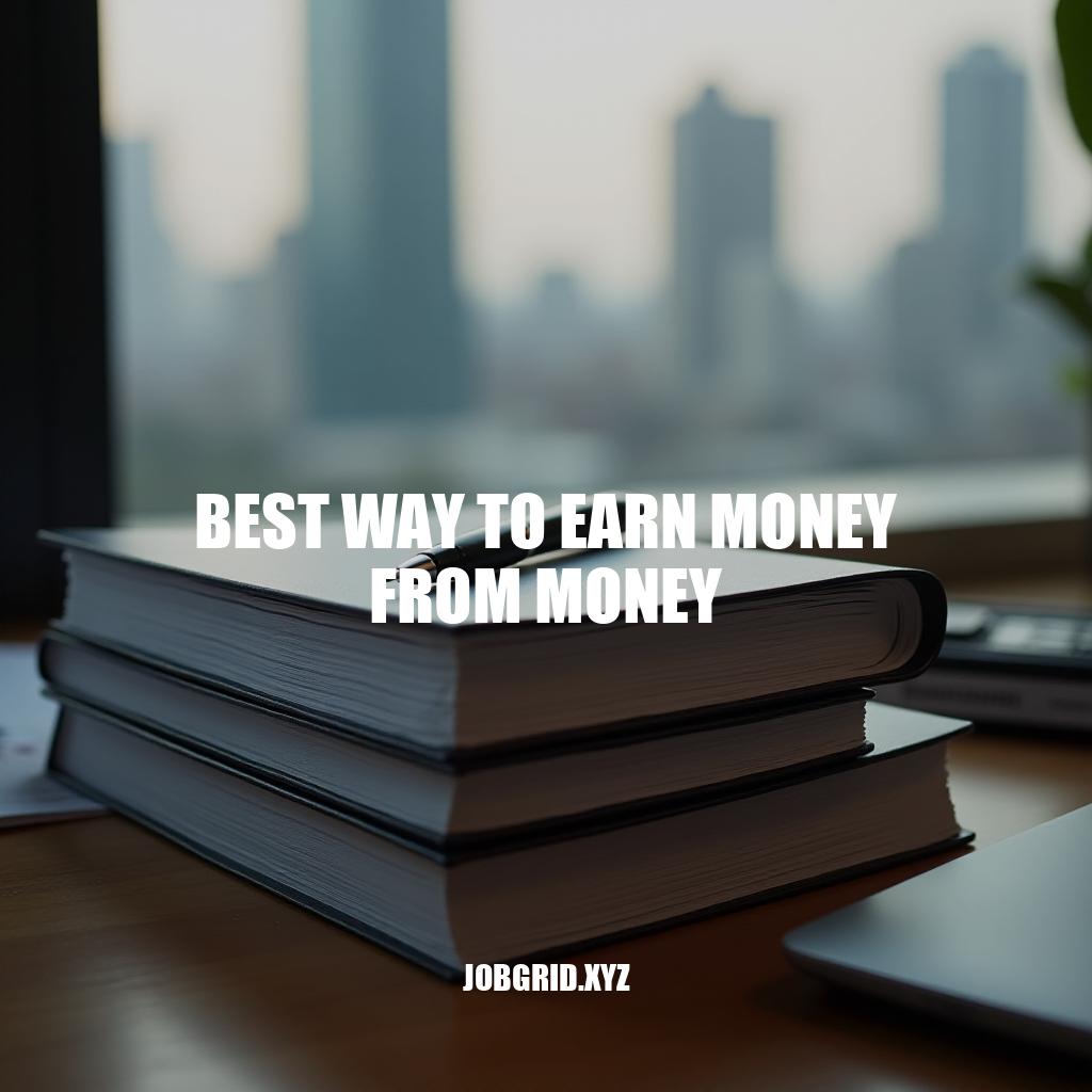 Maximizing Wealth: The Best Way to Earn Money from Money